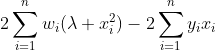 2\sum_{i=1}^n w_i(\lambda+x_i^2)-2\sum_{i=1}^ny_ix_i