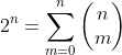 2^n=\sum^{n}_{m=0}\begin{pmatrix}n\\m\end{pmatrix}