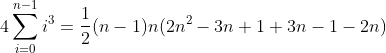 4 sum _{i=0}^{n-1} i^3 = frac{1}{2}(n-1)n(2n^2 -3n +1 +3n -1 -2n)