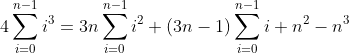4sum _{i=0}^{n-1} i^3 =3n sum_{i=0}^{n-1} i^2+ (3n-1) sum_{i=0}^{n-1} i +n^2 - n^3