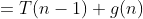 \begin{align*}T(n)&=T(n-1)+g(n)\\&=T(n-2)+g(n-1)+g(n)\\&=T(n-3)+g(n-2)+g(n-1)+g(n)\\&\dots\\&=T(n-i)+g(n-i+1)+g(n-i+2)+\dots+g(n-1)+g(n)\end{align*}
