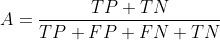 A = \frac{TP+TN}{TP+FP+FN+TN}