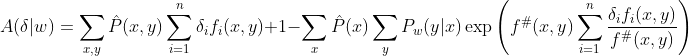 A(\delta|w) = \sum_{x,y} \hat{P}(x,y) \sum_{i=1}^{n} \delta_i f_i(x,y) + 1 - \sum_{x}\hat{P}(x) \sum_{y}P_w(y|x) \exp \left ( f^{\#}(x,y) \sum_{i=1}^{n} \frac{\delta_i f_i (x,y)}{f^{\#}(x,y)} \right )