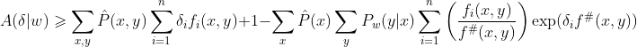 A(\delta|w) \geqslant \sum_{x,y} \hat{P}(x,y) \sum_{i=1}^{n} \delta_i f_i(x,y) + 1 - \sum_{x}\hat{P}(x) \sum_{y}P_w(y|x) \sum_{i=1}^{n} \left ( \frac{f_i(x,y)}{f^{\#}(x,y)} \right ) \exp (\delta_i f^{\#}(x,y))