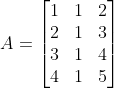 A=\begin{bmatrix} 1 & 1 & 2\\ 2& 1 & 3\\ 3 &1 & 4\\ 4 & 1 &5 \end{bmatrix}