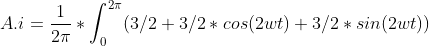A.i = \frac{1}{2\pi}*\int_{0}^{2\pi} (3/2 + 3/2*cos(2wt) + 3/2 * sin(2wt))