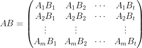 AB=\begin{pmatrix} A_{1}B_{1} & A_{1}B_{2} & \cdots &A_{1}B_{t} \\ A_{2}B_{1} & A_{2}B_{2} & \cdots & A_{2}B_{t}\\ \vdots & \vdots & & \vdots \\ A_{m}B_{1} & A_{m}B_{2} & \cdots & A_{m}B_{t} \end{pmatrix}