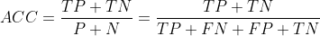 ACC=\frac{TP+TN}{P+N}=\frac{TP+TN}{TP+FN+FP+TN}