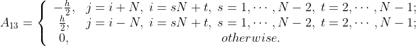A_{13}=\left\{\begin{array}{cc} -\frac{h}{2},& j=i+N,\;i=sN+t,\;s=1,\cdots,N-2,\;t=2,\cdots,N-1;\\ \frac{h}{2},& j=i-N,\;i=sN+t,\;s=1,\cdots,N-2,\;t=2,\cdots,N-1;\\ 0,& otherwise. \end{array}\right.