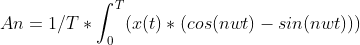 An = 1/T * \int_0^T (x(t) * (cos(nwt) - sin(nwt)))