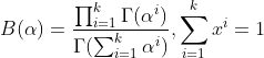 B(\alpha) = \frac{\prod_{i=1}^{k}\Gamma(\alpha^i)}{\Gamma(\sum_{i=1}^{k}\alpha^i)}, \sum_{i=1}^{k}x^i = 1