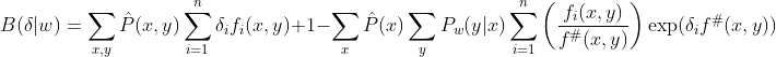 B(\delta|w) = \sum_{x,y} \hat{P}(x,y) \sum_{i=1}^{n} \delta_i f_i(x,y) + 1 - \sum_{x}\hat{P}(x) \sum_{y}P_w(y|x) \sum_{i=1}^{n} \left ( \frac{f_i(x,y)}{f^{\#}(x,y)} \right ) \exp (\delta_i f^{\#}(x,y))