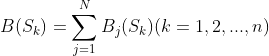 B(S_{k}) = \sum_{j=1}^{N} B_{j}(S_{k}) (k=1,2,...,n)