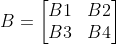 B=\begin{bmatrix} B1 & B2\\ B3& B4 \end{bmatrix}