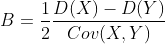 B=\frac{1}{2}\frac{D(X)-D(Y)}{Cov(X,Y)}