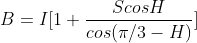 B=I[1+\frac{ScosH}{cos(\pi/3-H)}]