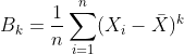 B_{k}=\frac{1}{n}\sum_{i=1}^{n}(X_{i}-\bar{X})^{k}