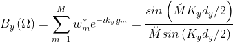 B_y\left( \Omega \right)=\sum_{m=1}^{M}{w^*_me^{-ik_yy_m}}=\frac{sin\left( \breve MK_yd_y/2 \right)}{\breve Msin\left( K_yd_y/2 \right)}