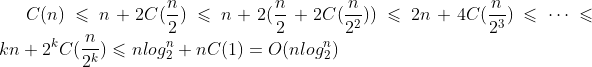 C(n)\leqslant n+2C(\frac{n}{2}) \leqslant n+2(\frac{n}{2}+2C(\frac{n}{2^2})) \leqslant 2n+4C(\frac{n}{2^3})\leqslant \cdots \leqslant kn+2^kC(\frac{n}{2^k})\leqslant nlog_{2}^n+nC(1)=O(nlog_{2}^n)