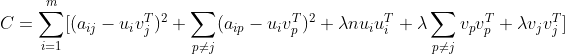 C=\sum_{i=1}^{m}[(a_{ij}-u_{i}v_{j}^{T})^2+\sum_{p\neq j}(a_{ip}-u_{i}v_{p}^{T})^2+\lambda nu_{i}u_{i}^{T}+\lambda\sum_{p\neq j} v_{p}v_{p}^{T}+\lambda v_{j}v_{j}^{T}]