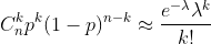 C^{k}_{n}p^{k}(1-p)^{n-k}\approx \frac{e^{-\lambda }\lambda ^{k}}{k!}