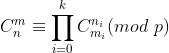 C_{n}^{m}\equiv \prod_{i=0}^{k}C_{m_i}^{n_i} (mod \ p)