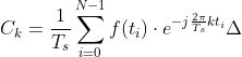 C_k=\frac{1}{T_s}\sum_{i=0}^{N-1}f(t_i)\cdot e^{-j\frac{2\pi}{T_s}kt _i}\Delta