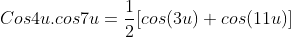 Cos4u.costu = } [cos(3u) + cos(1lu)]