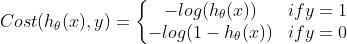 Cost(h_{\theta}(x),y)=\left\{\begin{matrix} -log(h_{\theta}(x)) &if y=1 \\ -log(1-h_{\theta}(x))&if y=0 \end{matrix}\right.