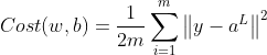 Cost(w, b)=\frac{1}{2m}\sum_{i=1}^{m}\left \| y-a^{L} \right \|^{2}