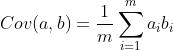 Cov(a,b)=\frac{1}{m}\sum_{i=1}^m{a_ib_i}