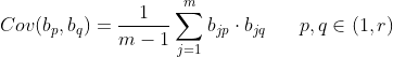Cov(b_{p},b_{q})=\frac{1}{m-1}\sum_{j=1}^{m}b_{jp}\cdot b_{jq}\; \; \; \; \; \; p,q\in (1,r)