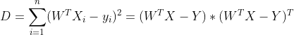 D = \sum_{i=1}^{n}(W^{T}X_{i}-y_{i})^2 = (W^{T}X-Y)*(W^{T}X-Y)^{T}