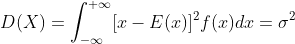 D(X)=\int_{-\infty}^{+\infty}[x-E(x)]^2f(x)dx=\sigma ^2