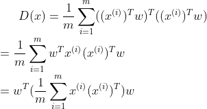 D(x) =\frac{1}{m}\sum_{i=1}^m((x^{(i)} )^Tw)^T((x^{(i)} )^Tw) \\ = \frac{1}{m}\sum_{i=1}^mw^Tx^{(i)}(x^{(i)})^Tw \\ =w^T(\frac{1}{m}\sum_{i=1}^mx^{(i)}(x^{(i)})^T)w