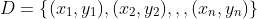 D=left { (x_{1},y_{1}),(x_{2},y_{2}),,,(x_{n},y_{n}) 
ight }