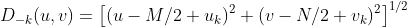 D_{-k}(u,v) = \left [ (u-M/2+u_{k})^{2} + (v-N/2+v_{k})^{2} \right ]^{1/2}