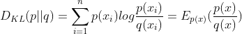 D_{KL}(p||q)=\sum_{i=1}^{n}p(x_{i})log\frac{p(x_{i})}{q(x_{i})}=E_{p(x)}(\frac{p(x)}{q(x)})