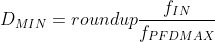 D_{MIN}=roundup\frac{f_{IN}}{f_{PFDMAX}}