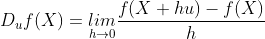 D_{u}f(X) = \underset{h\rightarrow 0}{lim}\frac{f(X+hu)-f(X)}{h}