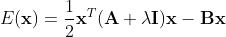 E(\mathbf{x})=\frac{1}{2}\mathbf{x}^T(\mathbf{A+\lambda I)x}-\mathbf{Bx}
