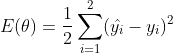 E(\theta )=\frac{1}{2}\sum_{i=1}^{2}(\hat{y_{i}}-y_{i})^{2}