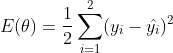 E(\theta )=\frac{1}{2}\sum_{i=1}^{2}(y_{i}-\hat{y_{i}})^{2}