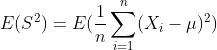 E(S^{2})=E(\frac{1}{n}\sum_{i=1}^{n}(X_{i}-\mu)^{2})
