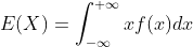 E(X)=\int_{-\infty}^{+\infty}xf(x)dx
