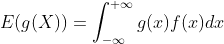 E(g(X))=\int_{-\infty }^{+\infty}g(x)f(x)dx