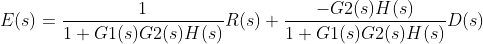 E(s)=\frac{1}{1+G1(s)G2(s)H(s)}R(s)+\frac{-G2(s)H(s)}{1+G1(s)G2(s)H(s)}D(s)