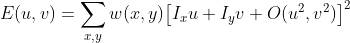 E(u,v) = \sum\limits_{x,y} {w(x,y){​{\left[ {​{I_x}u + {I_y}v + O({u^2},{v^2})} \right]}^2}}