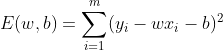 E(w,b)=\sum _{i=1}^{m}(y_{i}-wx_{i}-b)^{2}
