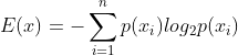 E(x) = -sum_{i=1}^{n}p(x_i)log_{2}p(x_i)